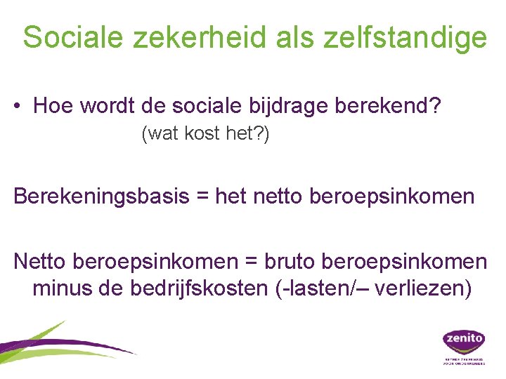 Sociale zekerheid als zelfstandige • Hoe wordt de sociale bijdrage berekend? (wat kost het?