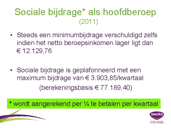 Sociale bijdrage* als hoofdberoep (2011) • Steeds een minimumbijdrage verschuldigd zelfs indien het netto