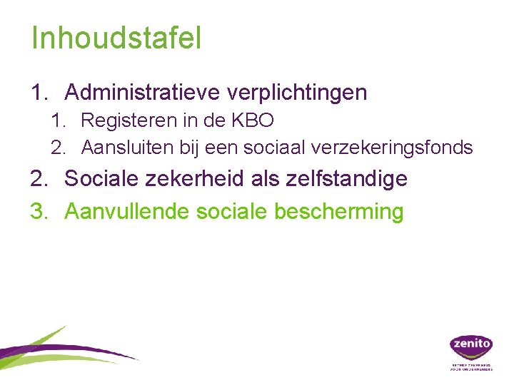 Inhoudstafel 1. Administratieve verplichtingen 1. Registeren in de KBO 2. Aansluiten bij een sociaal