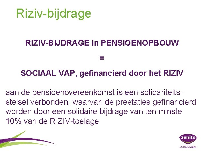 Riziv-bijdrage RIZIV-BIJDRAGE in PENSIOENOPBOUW = SOCIAAL VAP, gefinancierd door het RIZIV aan de pensioenovereenkomst