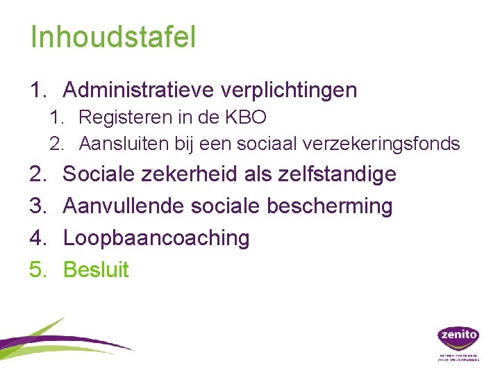 Inhoudstafel 1. Administratieve verplichtingen 1. Registeren in de KBO 2. Aansluiten bij een sociaal