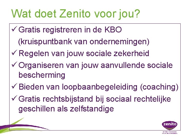 Wat doet Zenito voor jou? ü Gratis registreren in de KBO (kruispuntbank van ondernemingen)