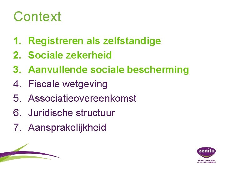 Context 1. 2. 3. 4. 5. 6. 7. Registreren als zelfstandige Sociale zekerheid Aanvullende