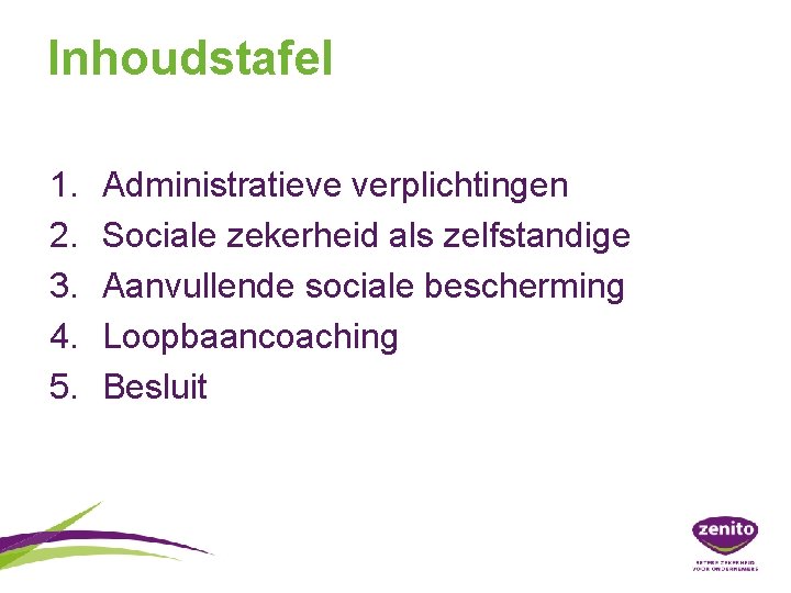 Inhoudstafel 1. 2. 3. 4. 5. Administratieve verplichtingen Sociale zekerheid als zelfstandige Aanvullende sociale