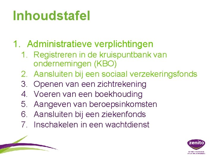 Inhoudstafel 1. Administratieve verplichtingen 1. Registreren in de kruispuntbank van ondernemingen (KBO) 2. Aansluiten