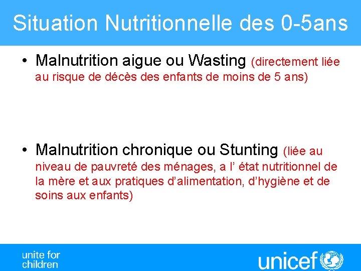 Situation Nutritionnelle des 0 -5 ans • Malnutrition aigue ou Wasting (directement liée au