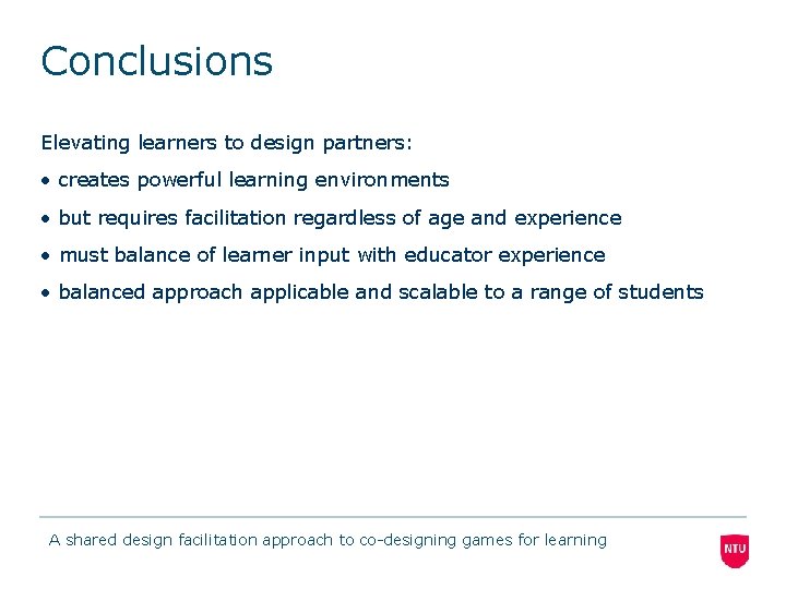 Conclusions Elevating learners to design partners: • creates powerful learning environments • but requires Conclusions Elevating learners to design partners: • creates powerful learning environments • but requires
