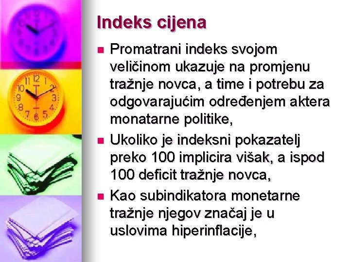 Indeks cijena n n n Promatrani indeks svojom veličinom ukazuje na promjenu tražnje novca,