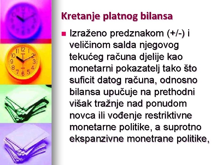 Kretanje platnog bilansa n Izraženo predznakom (+/-) i veličinom salda njegovog tekućeg računa djelije