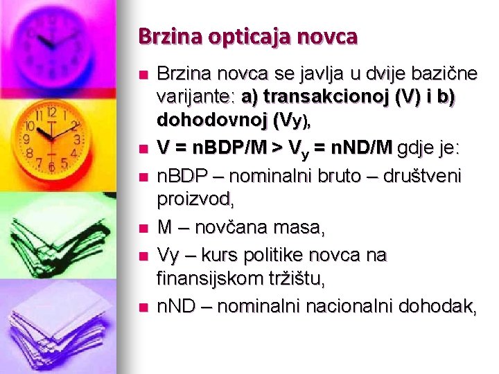 Brzina opticaja novca n n n Brzina novca se javlja u dvije bazične varijante: