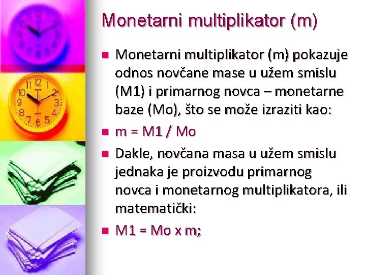 Monetarni multiplikator (m) n n Monetarni multiplikator (m) pokazuje odnos novčane mase u užem