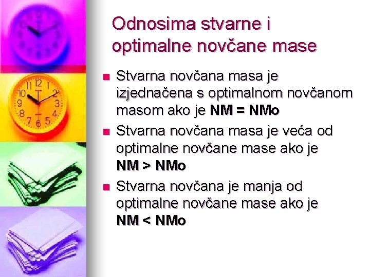 Odnosima stvarne i optimalne novčane mase n n n Stvarna novčana masa je izjednačena