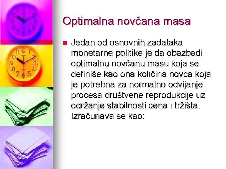 Optimalna novčana masa n Jedan od osnovnih zadataka monetarne politike je da obezbedi optimalnu