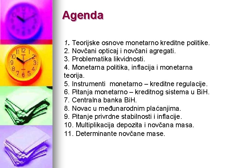 Agenda 1. Teorijske osnove monetarno kreditne politike. 2. Novčani opticaj i novčani agregati. 3.