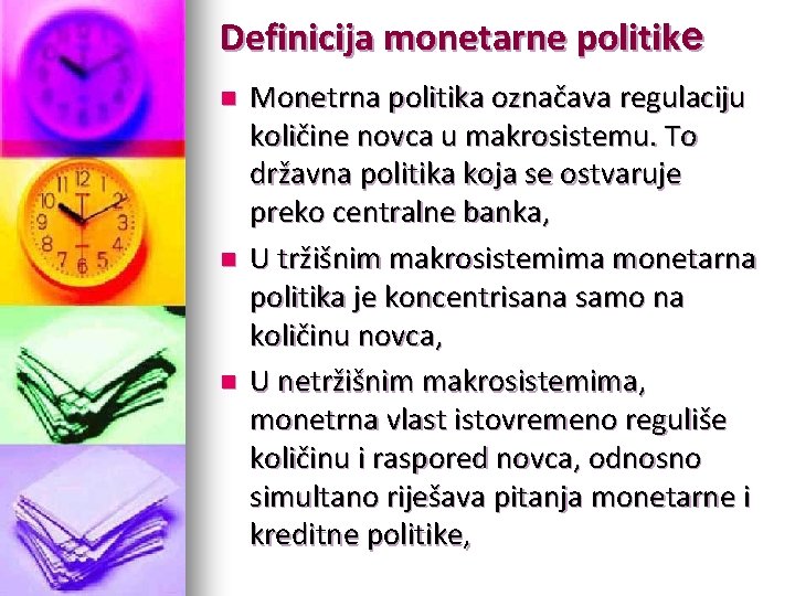 Definicija monetarne politike n n n Monetrna politika označava regulaciju količine novca u makrosistemu.