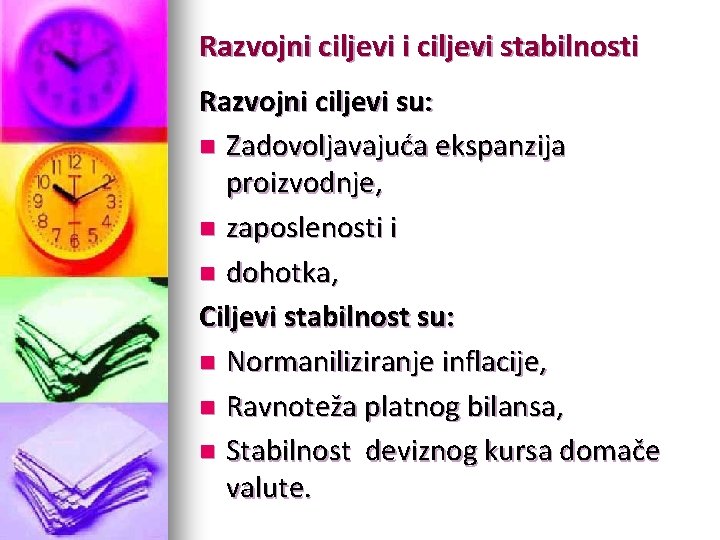 Razvojni ciljevi stabilnosti Razvojni ciljevi su: n Zadovoljavajuća ekspanzija proizvodnje, n zaposlenosti i n