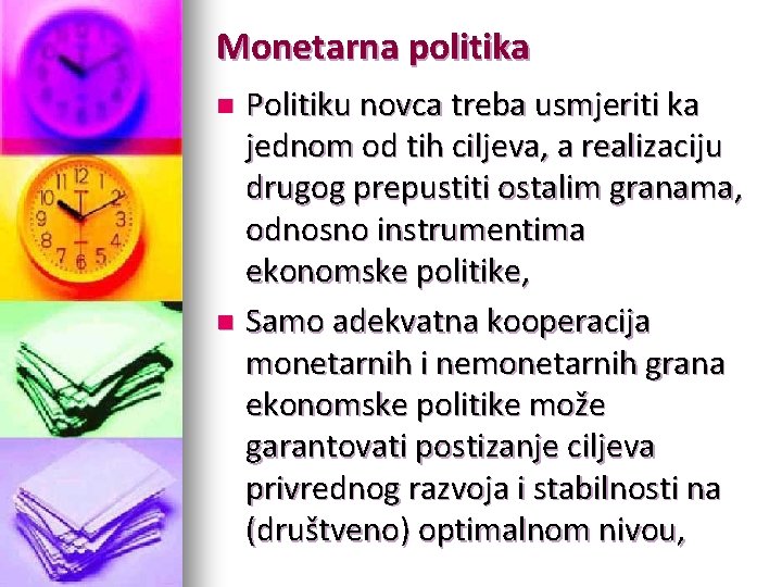 Monetarna politika Politiku novca treba usmjeriti ka jednom od tih ciljeva, a realizaciju drugog