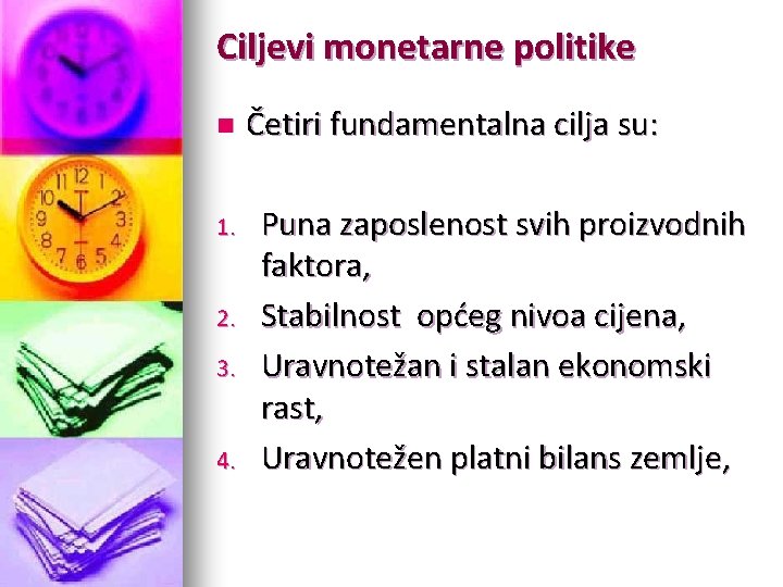 Ciljevi monetarne politike n 1. 2. 3. 4. Četiri fundamentalna cilja su: Puna zaposlenost