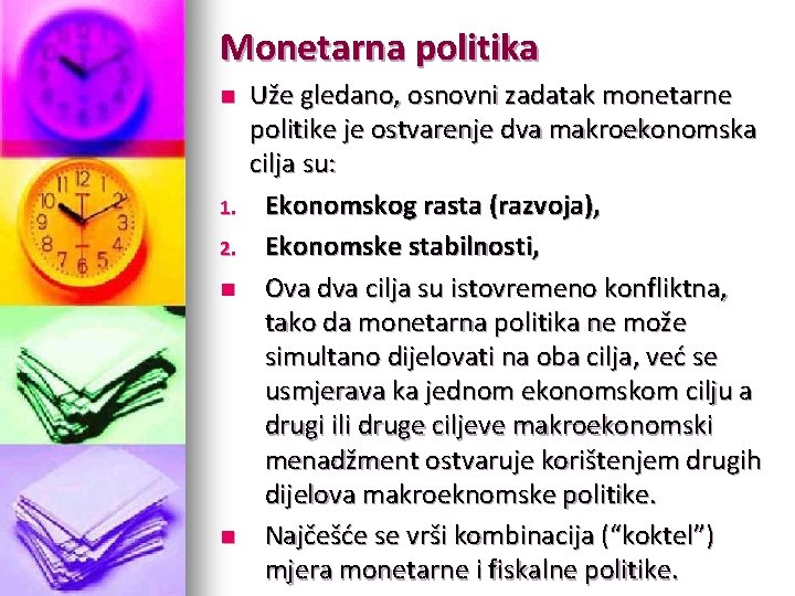 Monetarna politika n 1. 2. n n Uže gledano, osnovni zadatak monetarne politike je