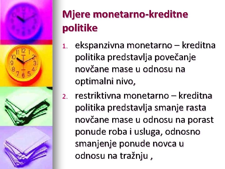 Mjere monetarno-kreditne politike 1. 2. ekspanzivna monetarno – kreditna politika predstavlja povečanje novčane mase Mjere monetarno-kreditne politike 1. 2. ekspanzivna monetarno – kreditna politika predstavlja povečanje novčane mase