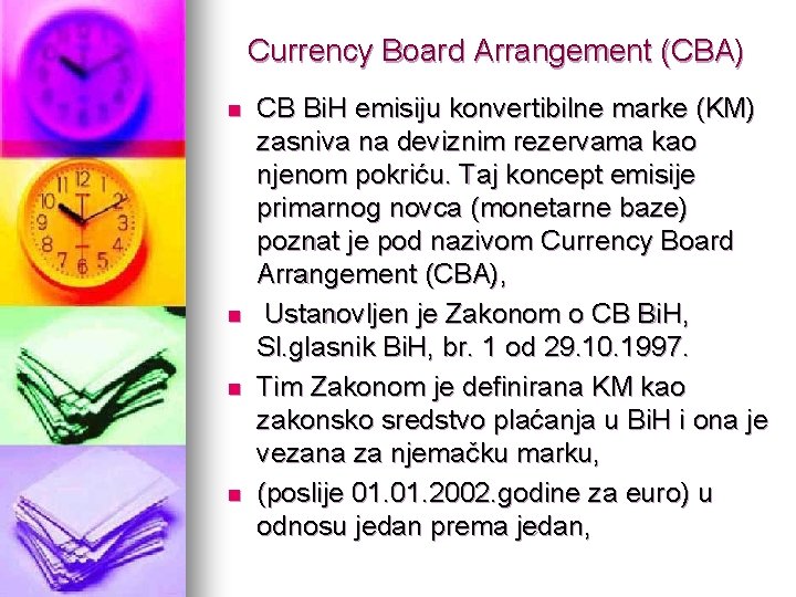 Currency Board Arrangement (CBA) n n CB Bi. H emisiju konvertibilne marke (KM) zasniva