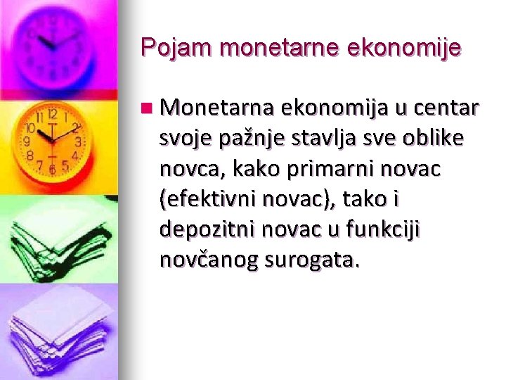 Pojam monetarne ekonomije n Monetarna ekonomija u centar svoje pažnje stavlja sve oblike novca,