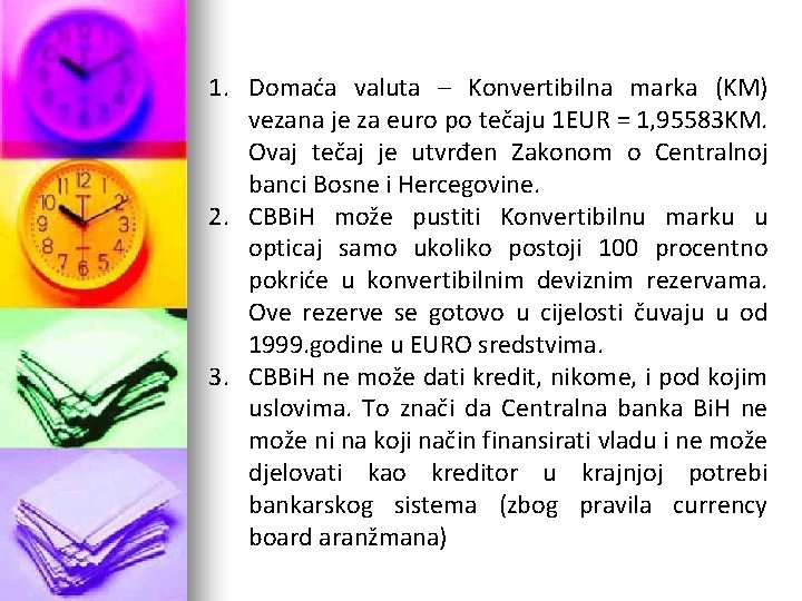 1. Domaća valuta – Konvertibilna marka (KM) vezana je za euro po tečaju 1