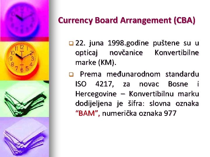 Currency Board Arrangement (CBA) q 22. juna 1998. godine puštene su u opticaj novčanice