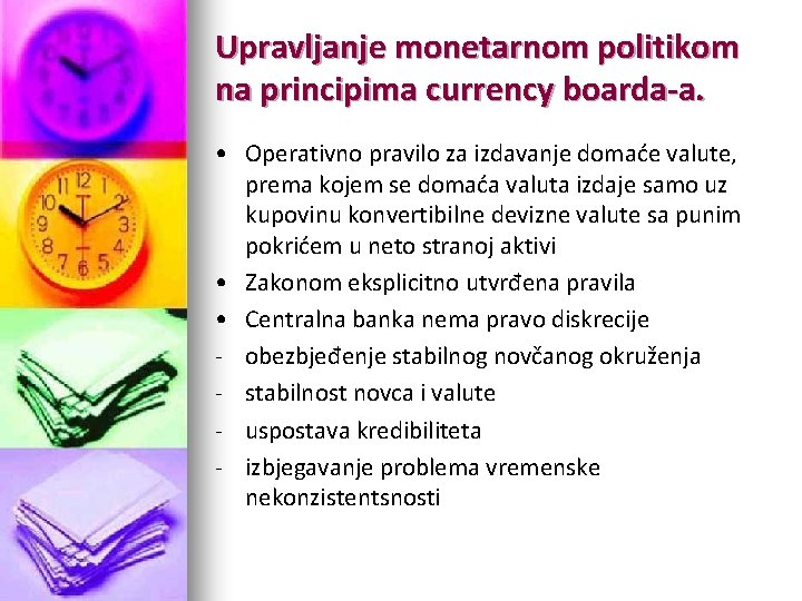 Upravljanje monetarnom politikom na principima currency boarda-a. • Operativno pravilo za izdavanje domaće valute,