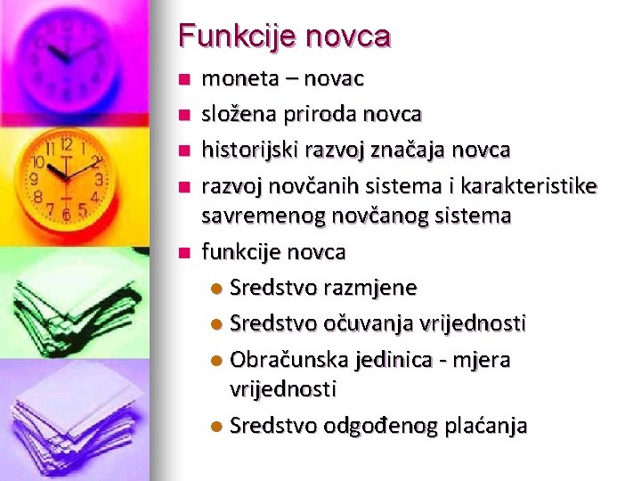 Funkcije novca n n n moneta – novac složena priroda novca historijski razvoj značaja