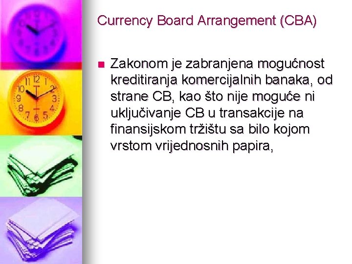 Currency Board Arrangement (CBA) n Zakonom je zabranjena mogućnost kreditiranja komercijalnih banaka, od strane