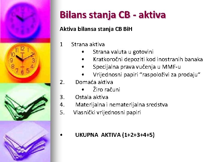 Bilans stanja CB - aktiva Aktiva bilansa stanja CB Bi. H 1 2. 3.