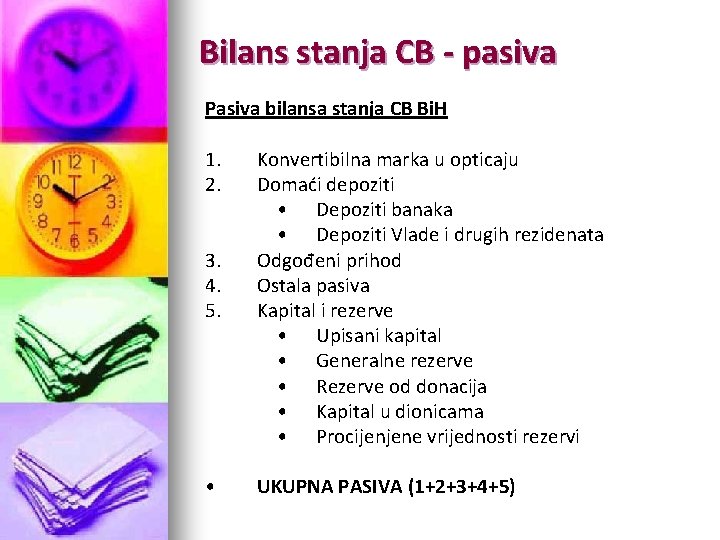 Bilans stanja CB - pasiva Pasiva bilansa stanja CB Bi. H 1. 2. 3.