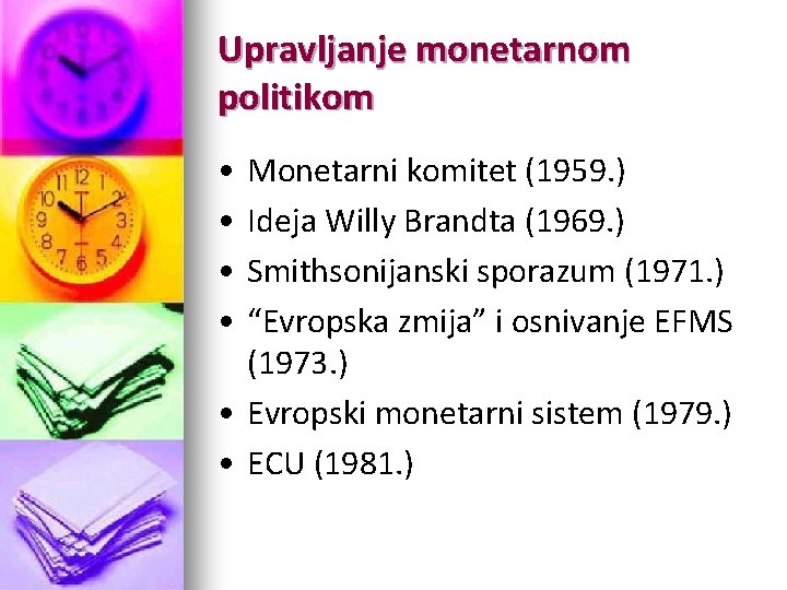 Upravljanje monetarnom politikom • • Monetarni komitet (1959. ) Ideja Willy Brandta (1969. )