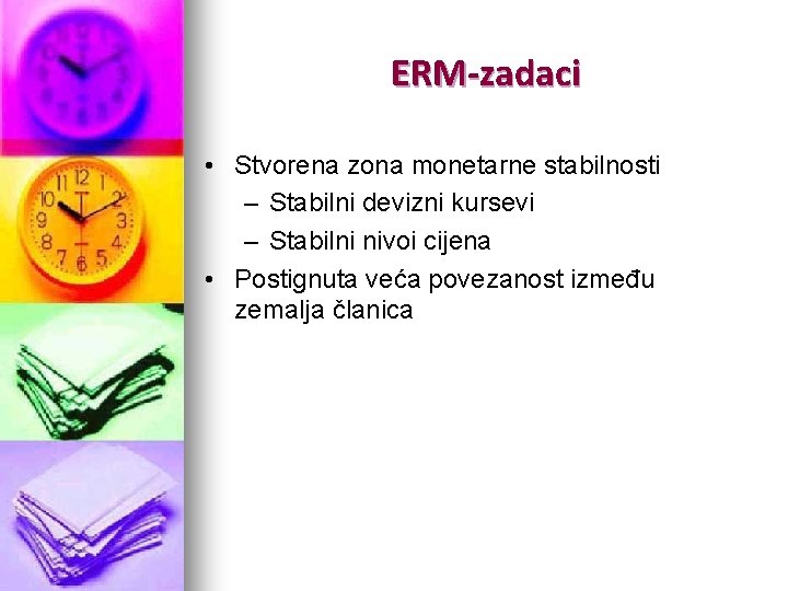 ERM-zadaci • Stvorena zona monetarne stabilnosti – Stabilni devizni kursevi – Stabilni nivoi cijena