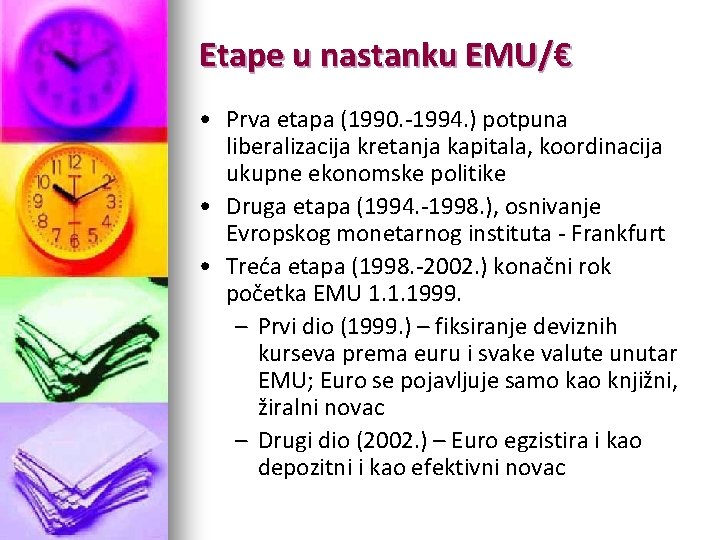 Etape u nastanku EMU/€ • Prva etapa (1990. -1994. ) potpuna liberalizacija kretanja kapitala,