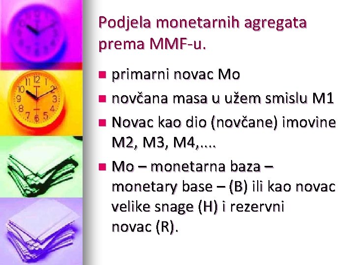 Podjela monetarnih agregata prema MMF-u. primarni novac Mo n novčana masa u užem smislu Podjela monetarnih agregata prema MMF-u. primarni novac Mo n novčana masa u užem smislu