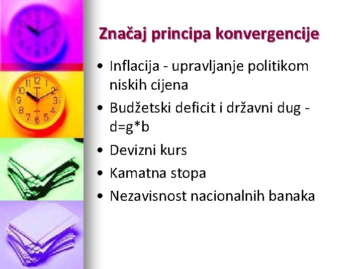 Značaj principa konvergencije • Inflacija - upravljanje politikom niskih cijena • Budžetski deficit i