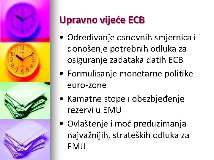 Upravno vijeće ECB • Određivanje osnovnih smjernica i donošenje potrebnih odluka za osiguranje zadataka