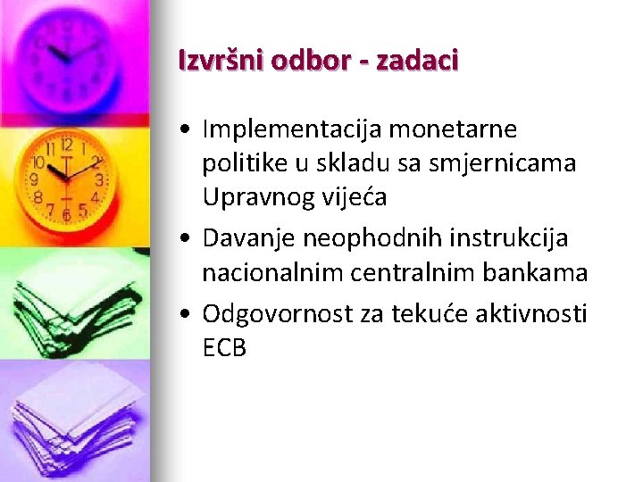 Izvršni odbor - zadaci • Implementacija monetarne politike u skladu sa smjernicama Upravnog vijeća