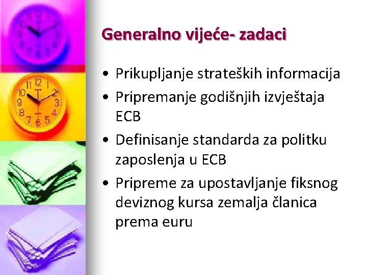 Generalno vijeće- zadaci • Prikupljanje strateških informacija • Pripremanje godišnjih izvještaja ECB • Definisanje