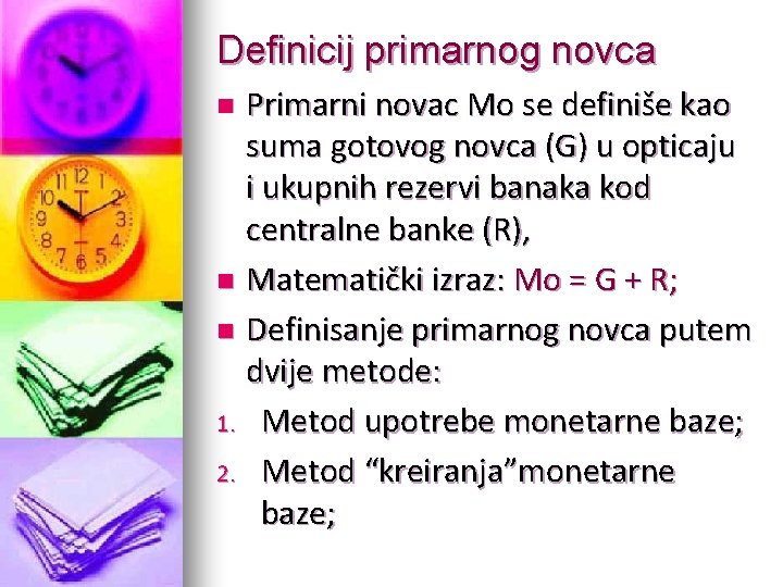 Definicij primarnog novca Primarni novac Mo se definiše kao suma gotovog novca (G) u Definicij primarnog novca Primarni novac Mo se definiše kao suma gotovog novca (G) u