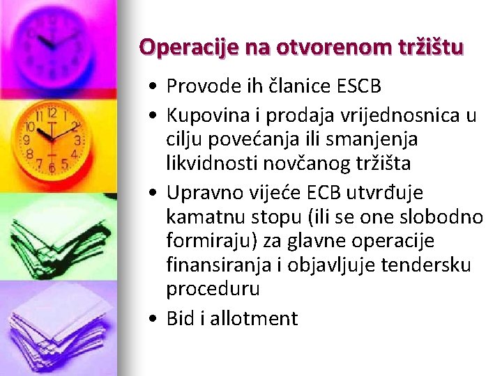 Operacije na otvorenom tržištu • Provode ih članice ESCB • Kupovina i prodaja vrijednosnica