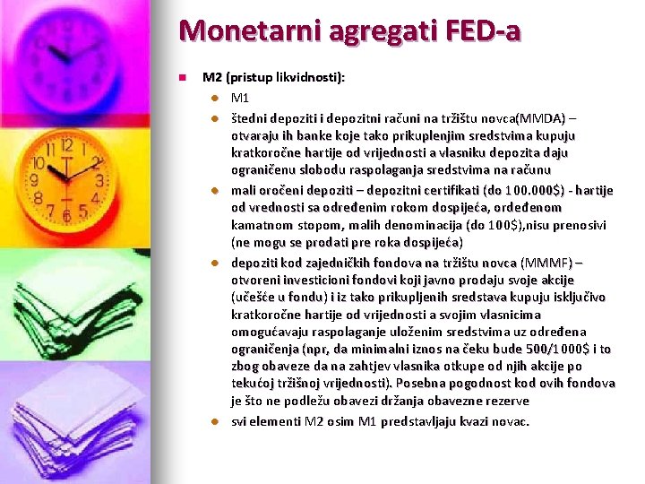 Monetarni agregati FED-a n M 2 (pristup likvidnosti): l M 1 l štedni depoziti