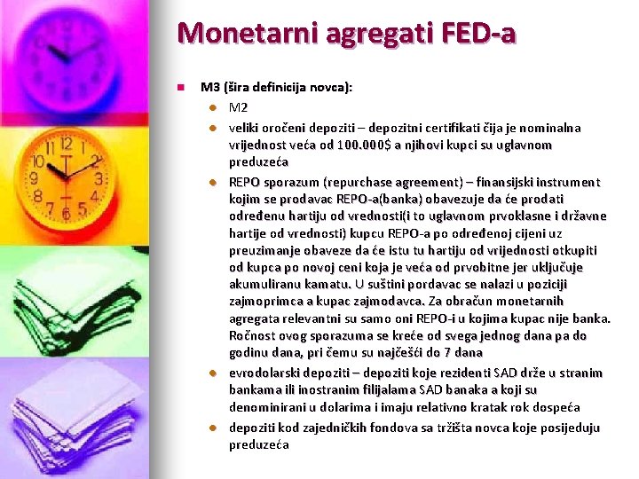 Monetarni agregati FED-a n M 3 (šira definicija novca): l M 2 l veliki