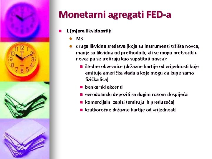 Monetarni agregati FED-a n L (mjera likvidnosti): l M 3 l druga likvidna sredstva