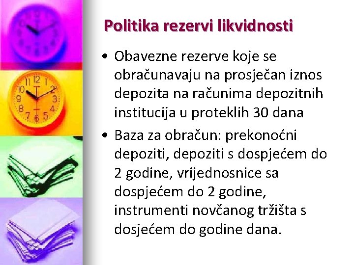 Politika rezervi likvidnosti • Obavezne rezerve koje se obračunavaju na prosječan iznos depozita na