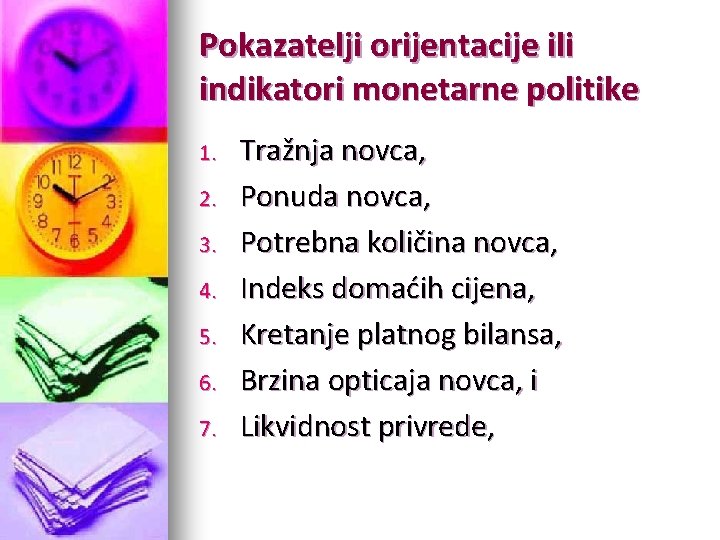 Pokazatelji orijentacije ili indikatori monetarne politike 1. 2. 3. 4. 5. 6. 7. Tražnja Pokazatelji orijentacije ili indikatori monetarne politike 1. 2. 3. 4. 5. 6. 7. Tražnja
