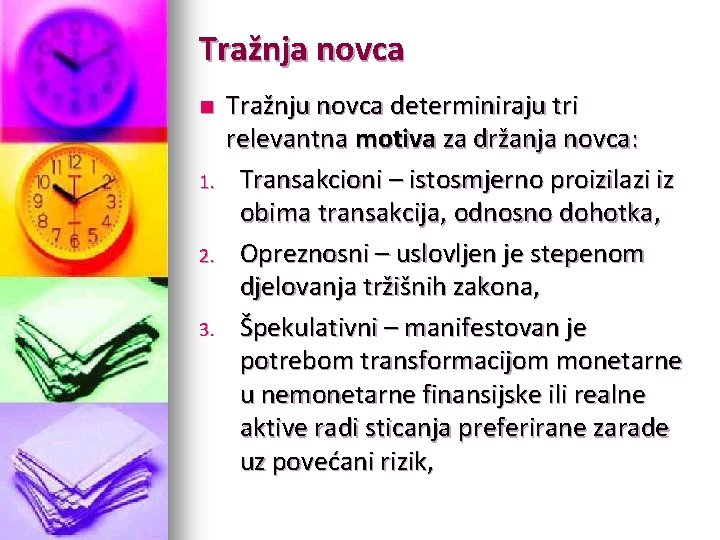 Tražnja novca n 1. 2. 3. Tražnju novca determiniraju tri relevantna motiva za držanja