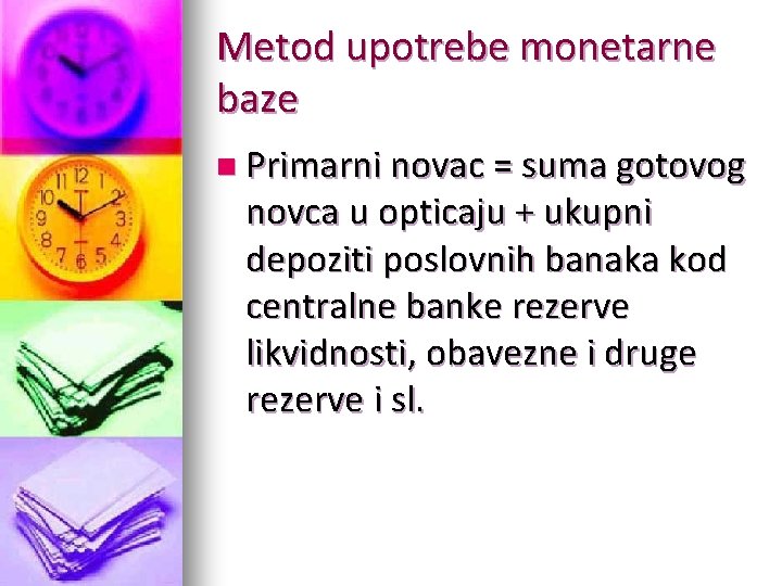 Metod upotrebe monetarne baze n Primarni novac = suma gotovog novca u opticaju +